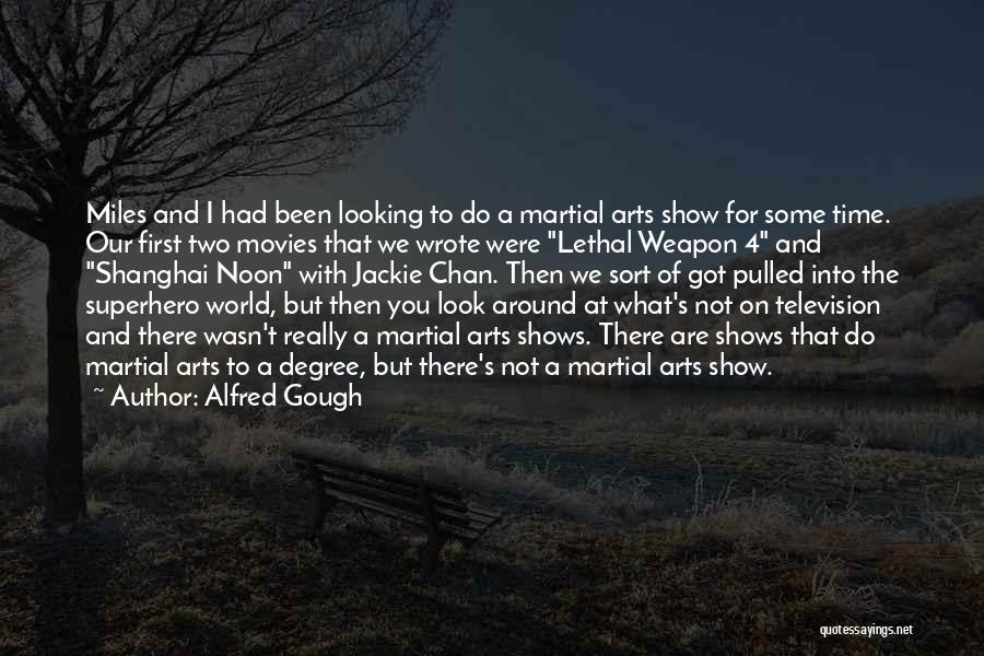 Alfred Gough Quotes: Miles And I Had Been Looking To Do A Martial Arts Show For Some Time. Our First Two Movies That