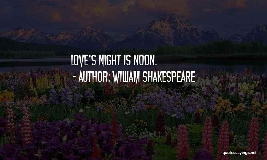 William Shakespeare Quotes: Love's Night Is Noon.
