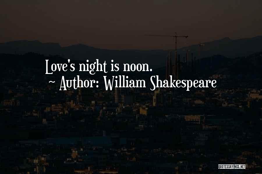William Shakespeare Quotes: Love's Night Is Noon.