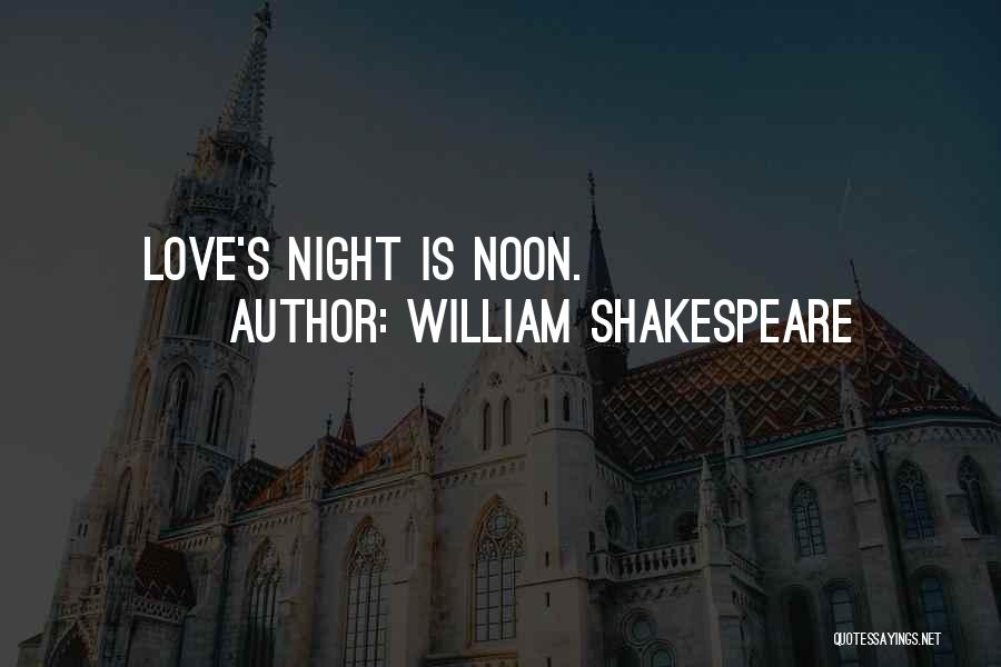 William Shakespeare Quotes: Love's Night Is Noon.