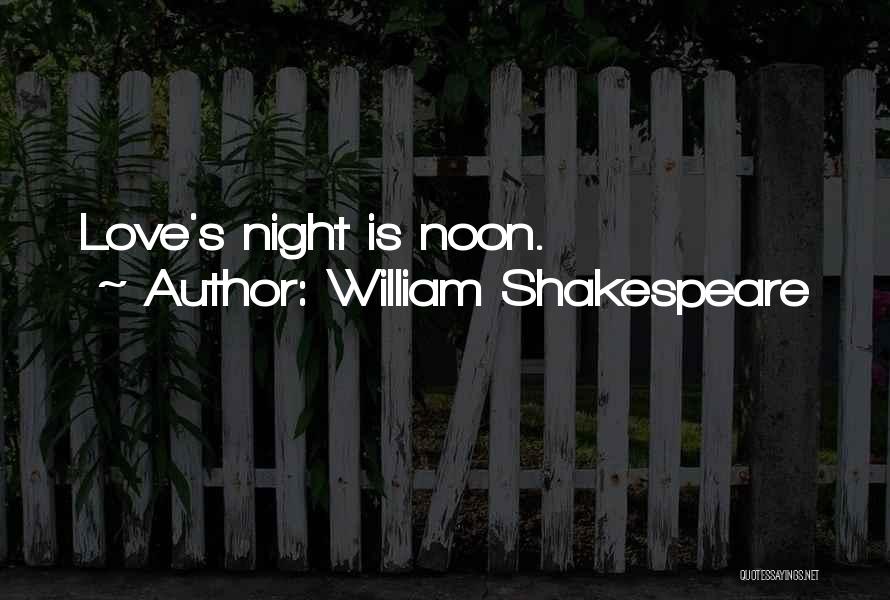 William Shakespeare Quotes: Love's Night Is Noon.
