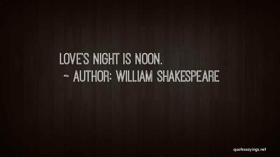William Shakespeare Quotes: Love's Night Is Noon.