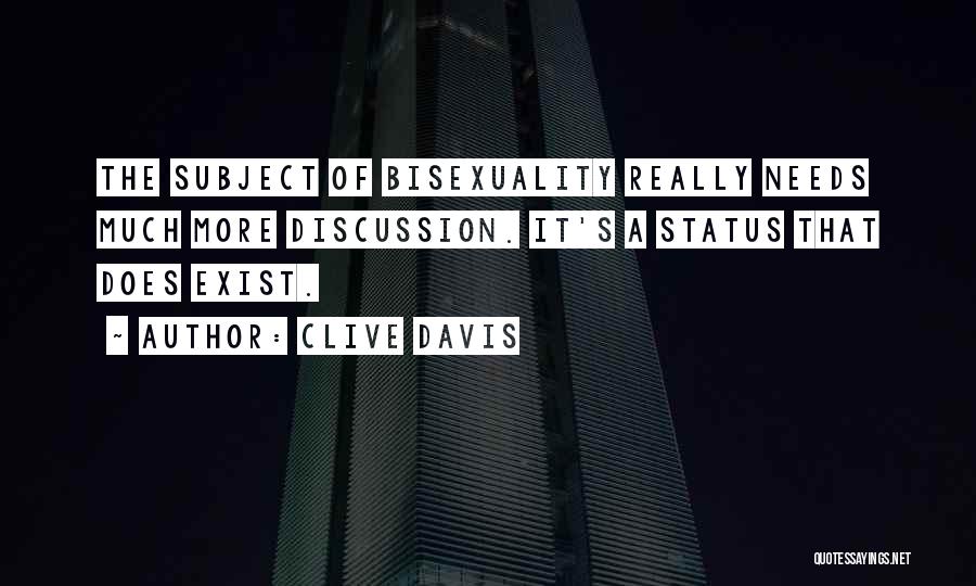 Clive Davis Quotes: The Subject Of Bisexuality Really Needs Much More Discussion. It's A Status That Does Exist.