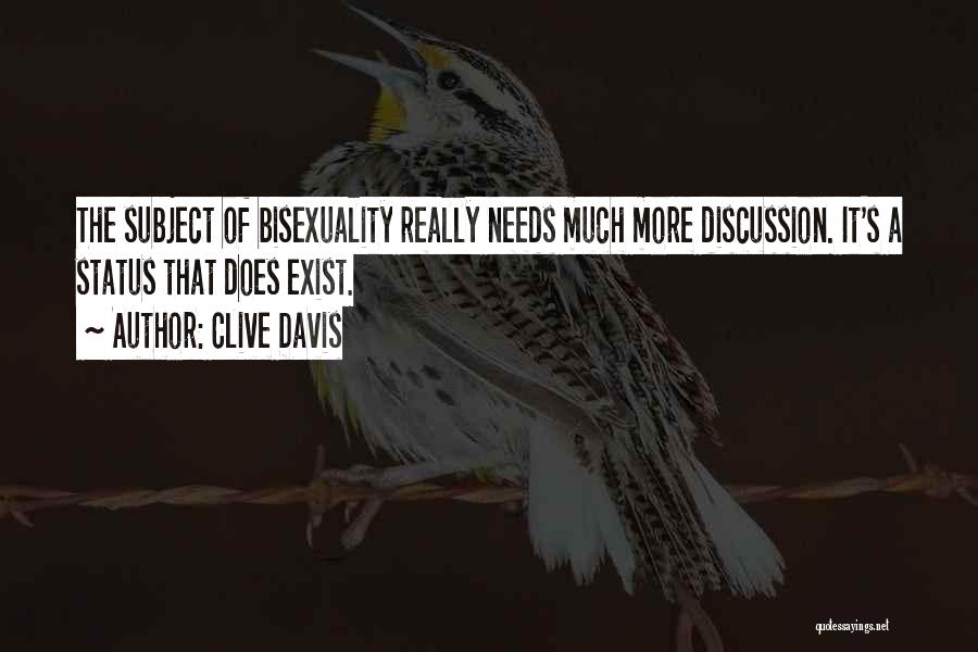 Clive Davis Quotes: The Subject Of Bisexuality Really Needs Much More Discussion. It's A Status That Does Exist.