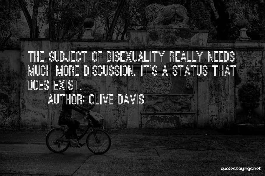 Clive Davis Quotes: The Subject Of Bisexuality Really Needs Much More Discussion. It's A Status That Does Exist.