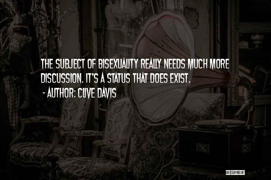 Clive Davis Quotes: The Subject Of Bisexuality Really Needs Much More Discussion. It's A Status That Does Exist.