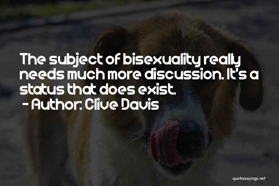 Clive Davis Quotes: The Subject Of Bisexuality Really Needs Much More Discussion. It's A Status That Does Exist.