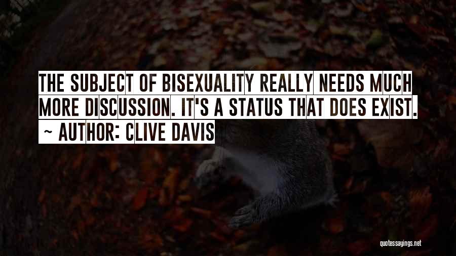 Clive Davis Quotes: The Subject Of Bisexuality Really Needs Much More Discussion. It's A Status That Does Exist.
