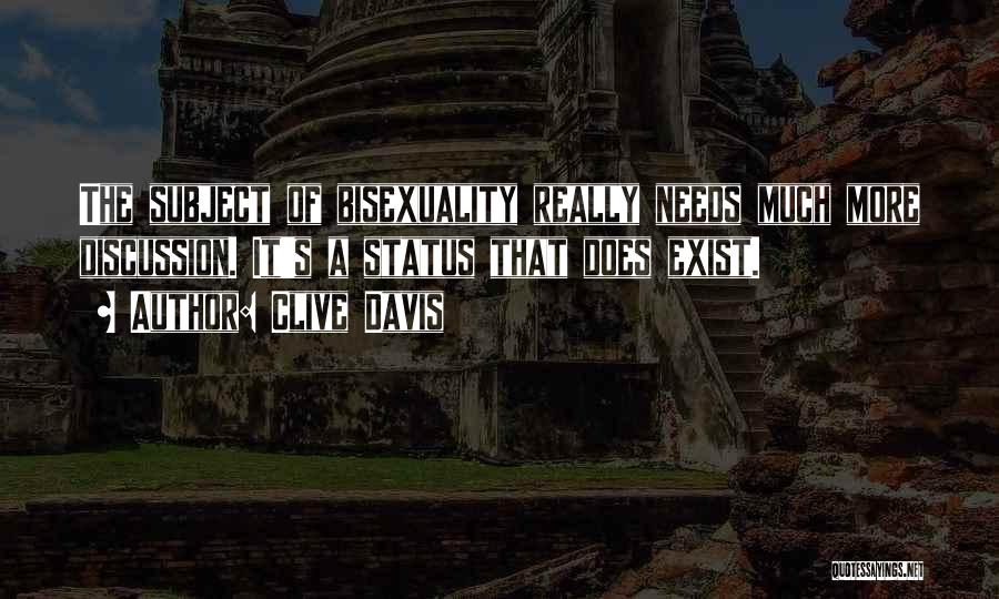 Clive Davis Quotes: The Subject Of Bisexuality Really Needs Much More Discussion. It's A Status That Does Exist.