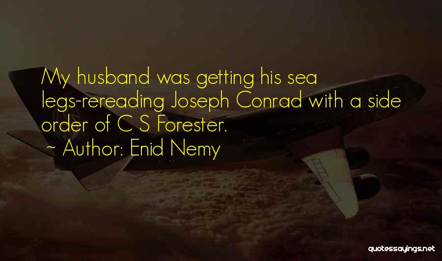 Enid Nemy Quotes: My Husband Was Getting His Sea Legs-rereading Joseph Conrad With A Side Order Of C S Forester.