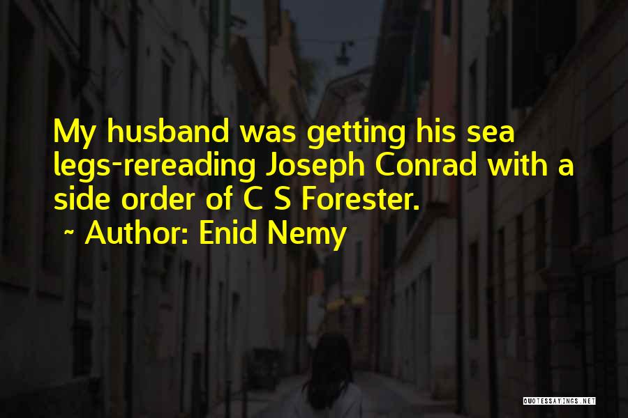 Enid Nemy Quotes: My Husband Was Getting His Sea Legs-rereading Joseph Conrad With A Side Order Of C S Forester.