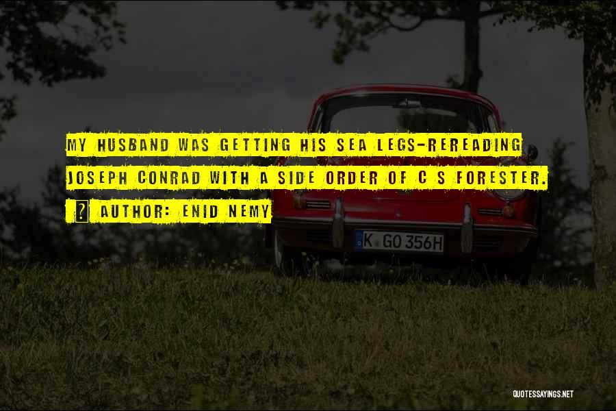 Enid Nemy Quotes: My Husband Was Getting His Sea Legs-rereading Joseph Conrad With A Side Order Of C S Forester.