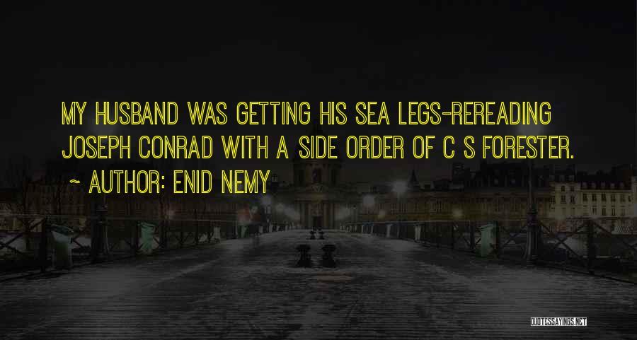 Enid Nemy Quotes: My Husband Was Getting His Sea Legs-rereading Joseph Conrad With A Side Order Of C S Forester.