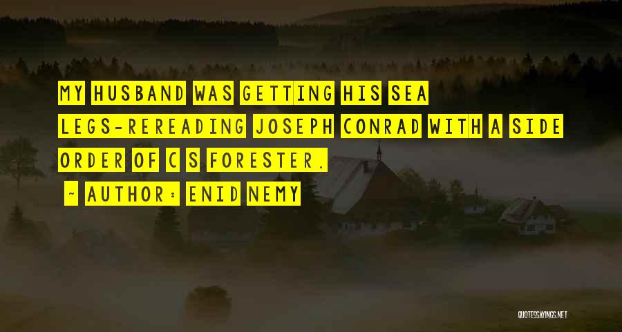 Enid Nemy Quotes: My Husband Was Getting His Sea Legs-rereading Joseph Conrad With A Side Order Of C S Forester.