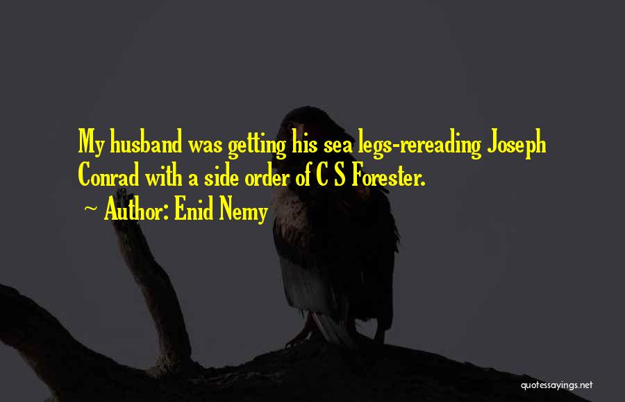 Enid Nemy Quotes: My Husband Was Getting His Sea Legs-rereading Joseph Conrad With A Side Order Of C S Forester.