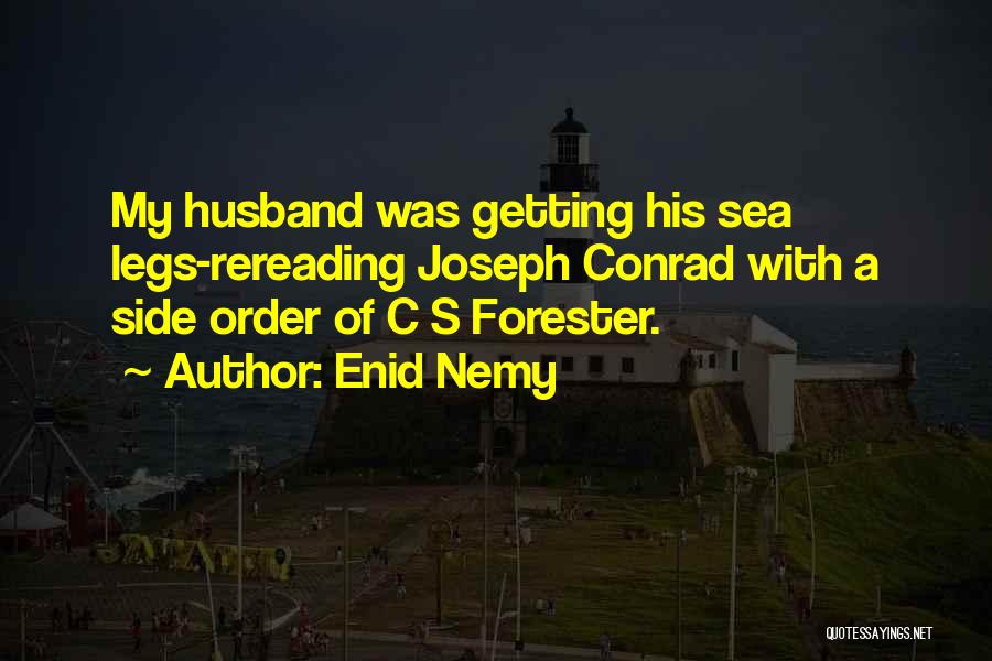 Enid Nemy Quotes: My Husband Was Getting His Sea Legs-rereading Joseph Conrad With A Side Order Of C S Forester.