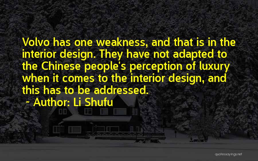 Li Shufu Quotes: Volvo Has One Weakness, And That Is In The Interior Design. They Have Not Adapted To The Chinese People's Perception