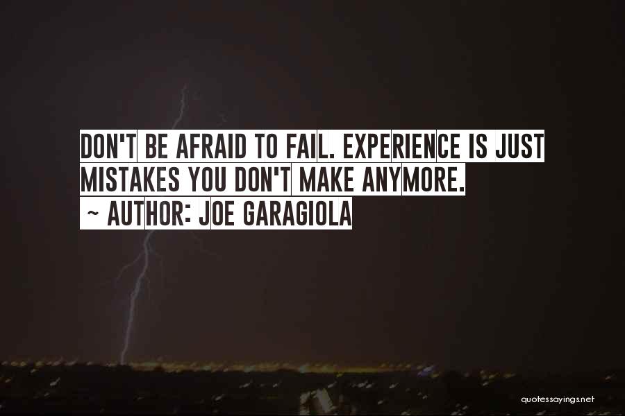 Joe Garagiola Quotes: Don't Be Afraid To Fail. Experience Is Just Mistakes You Don't Make Anymore.