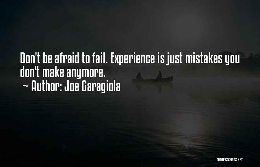 Joe Garagiola Quotes: Don't Be Afraid To Fail. Experience Is Just Mistakes You Don't Make Anymore.