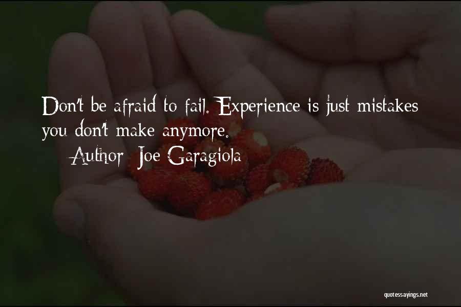 Joe Garagiola Quotes: Don't Be Afraid To Fail. Experience Is Just Mistakes You Don't Make Anymore.