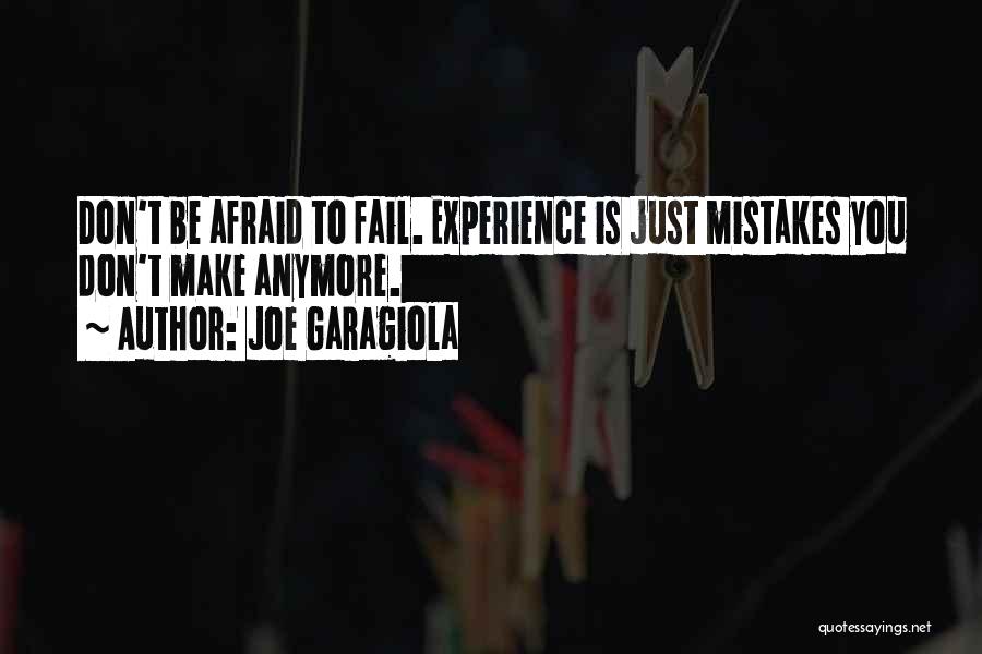 Joe Garagiola Quotes: Don't Be Afraid To Fail. Experience Is Just Mistakes You Don't Make Anymore.