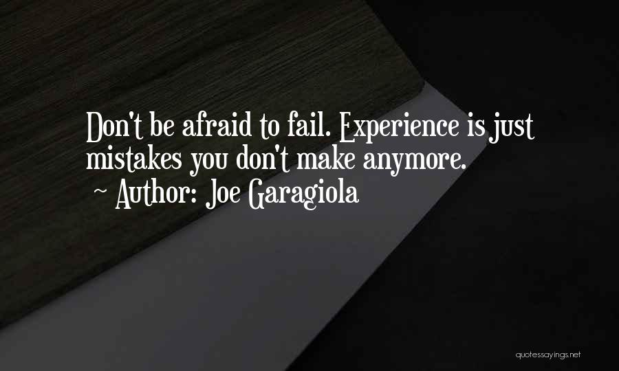 Joe Garagiola Quotes: Don't Be Afraid To Fail. Experience Is Just Mistakes You Don't Make Anymore.