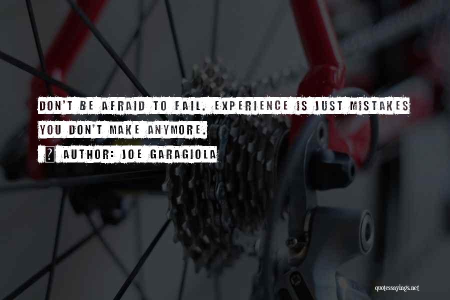 Joe Garagiola Quotes: Don't Be Afraid To Fail. Experience Is Just Mistakes You Don't Make Anymore.