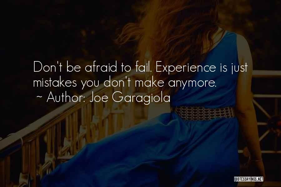 Joe Garagiola Quotes: Don't Be Afraid To Fail. Experience Is Just Mistakes You Don't Make Anymore.
