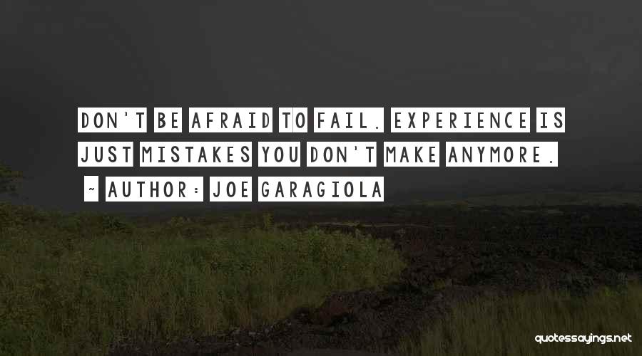 Joe Garagiola Quotes: Don't Be Afraid To Fail. Experience Is Just Mistakes You Don't Make Anymore.