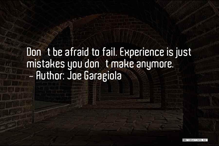 Joe Garagiola Quotes: Don't Be Afraid To Fail. Experience Is Just Mistakes You Don't Make Anymore.