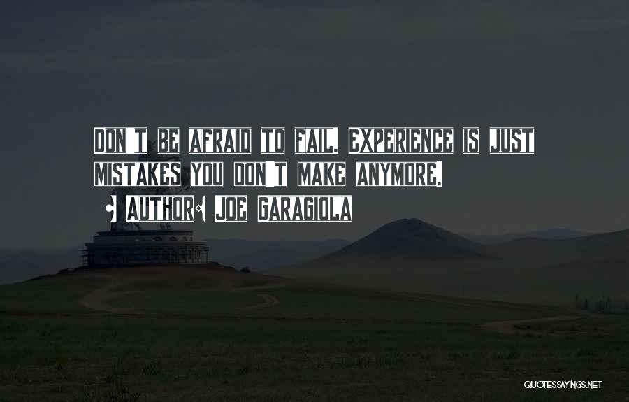 Joe Garagiola Quotes: Don't Be Afraid To Fail. Experience Is Just Mistakes You Don't Make Anymore.