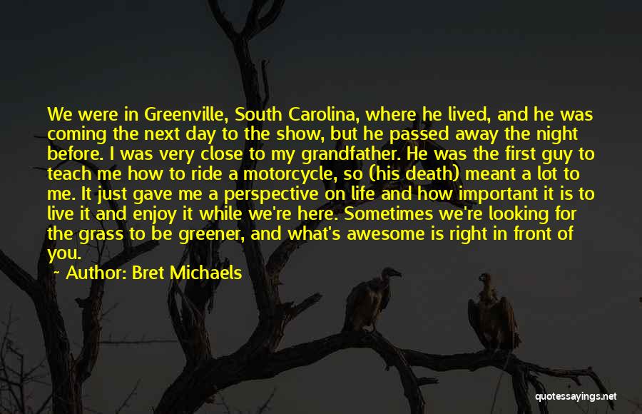 Bret Michaels Quotes: We Were In Greenville, South Carolina, Where He Lived, And He Was Coming The Next Day To The Show, But