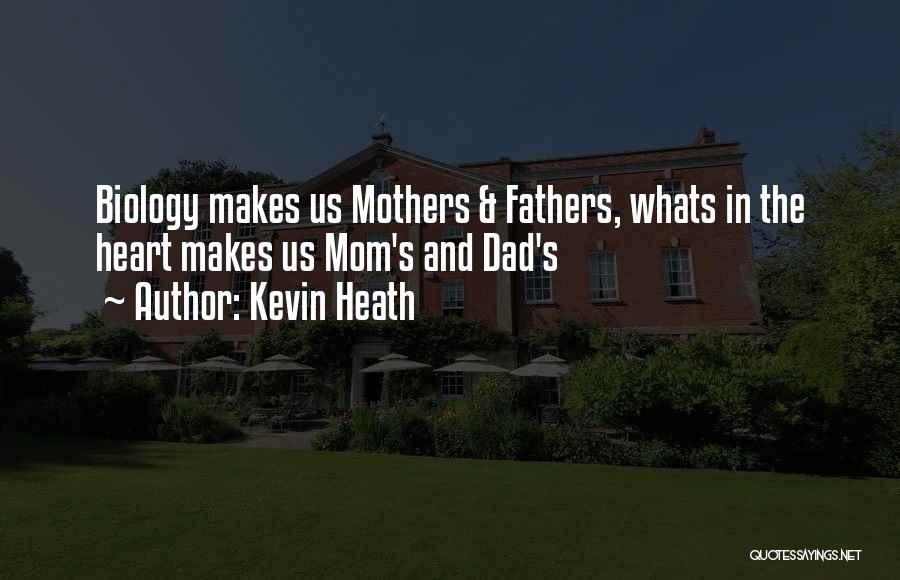 Kevin Heath Quotes: Biology Makes Us Mothers & Fathers, Whats In The Heart Makes Us Mom's And Dad's