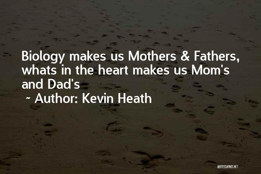 Kevin Heath Quotes: Biology Makes Us Mothers & Fathers, Whats In The Heart Makes Us Mom's And Dad's