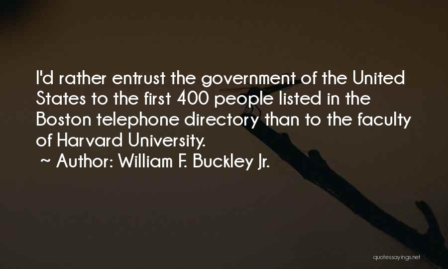 William F. Buckley Jr. Quotes: I'd Rather Entrust The Government Of The United States To The First 400 People Listed In The Boston Telephone Directory