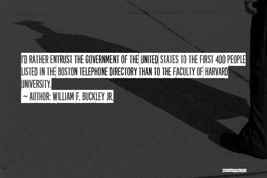 William F. Buckley Jr. Quotes: I'd Rather Entrust The Government Of The United States To The First 400 People Listed In The Boston Telephone Directory
