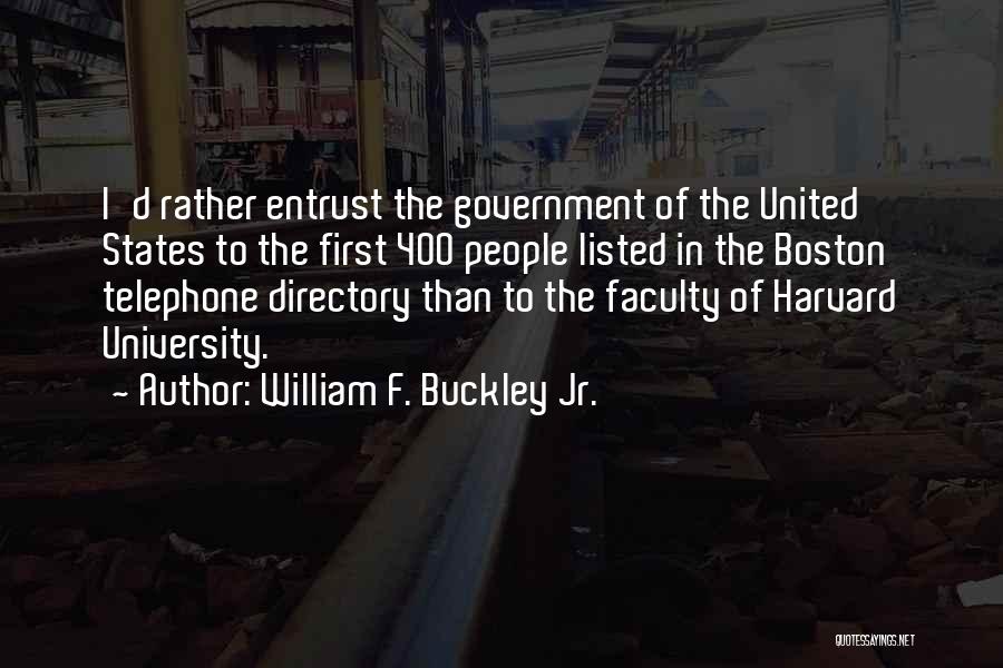 William F. Buckley Jr. Quotes: I'd Rather Entrust The Government Of The United States To The First 400 People Listed In The Boston Telephone Directory