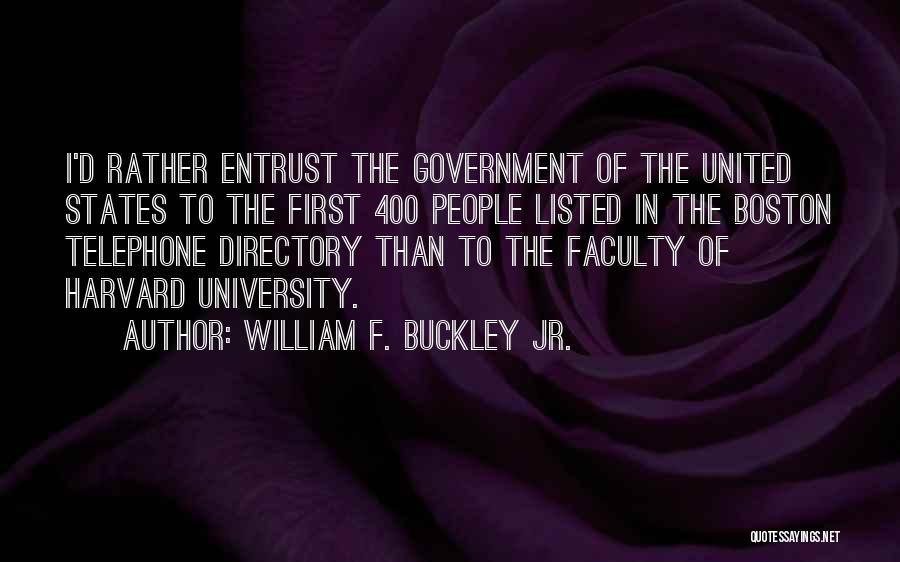 William F. Buckley Jr. Quotes: I'd Rather Entrust The Government Of The United States To The First 400 People Listed In The Boston Telephone Directory