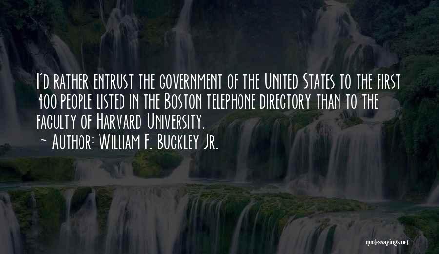 William F. Buckley Jr. Quotes: I'd Rather Entrust The Government Of The United States To The First 400 People Listed In The Boston Telephone Directory