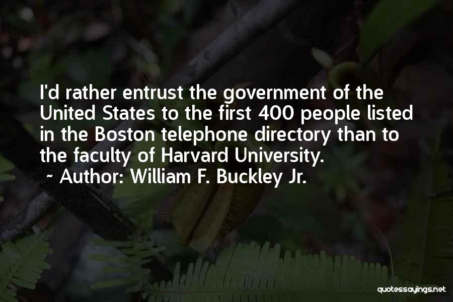 William F. Buckley Jr. Quotes: I'd Rather Entrust The Government Of The United States To The First 400 People Listed In The Boston Telephone Directory