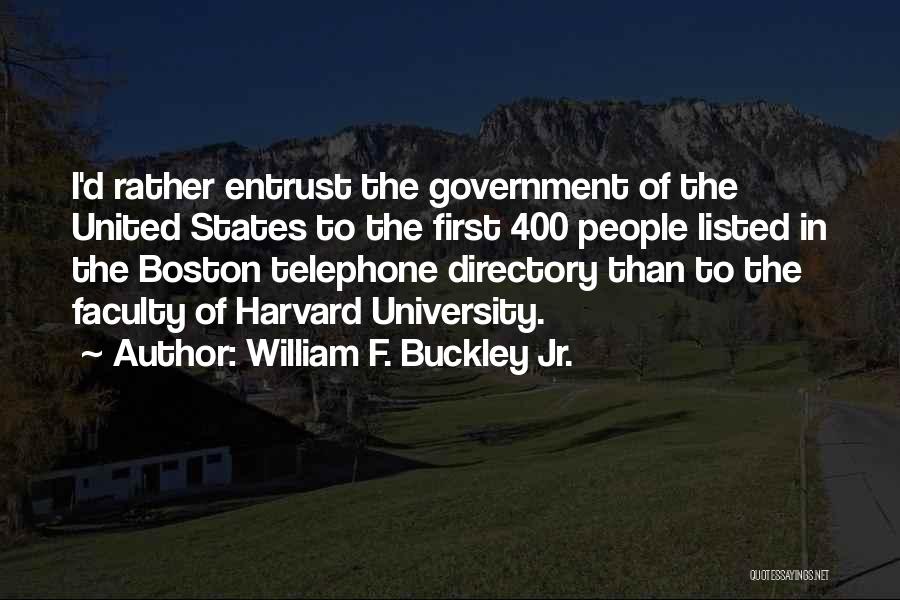 William F. Buckley Jr. Quotes: I'd Rather Entrust The Government Of The United States To The First 400 People Listed In The Boston Telephone Directory