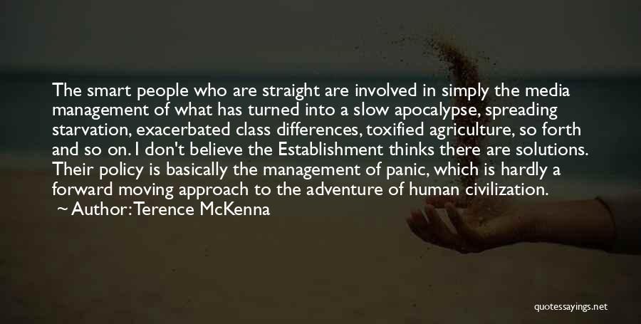 Terence McKenna Quotes: The Smart People Who Are Straight Are Involved In Simply The Media Management Of What Has Turned Into A Slow