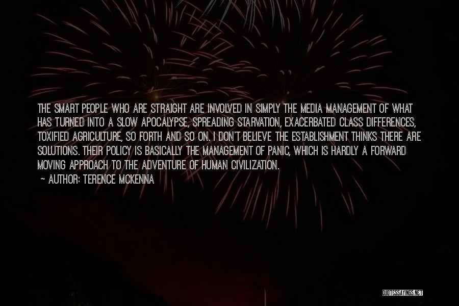 Terence McKenna Quotes: The Smart People Who Are Straight Are Involved In Simply The Media Management Of What Has Turned Into A Slow