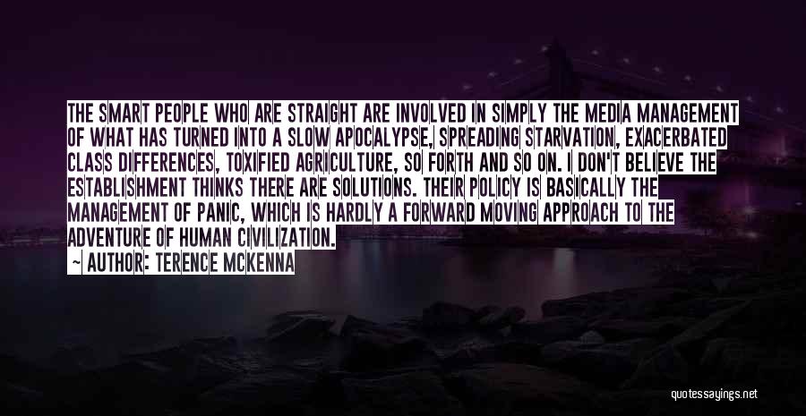 Terence McKenna Quotes: The Smart People Who Are Straight Are Involved In Simply The Media Management Of What Has Turned Into A Slow