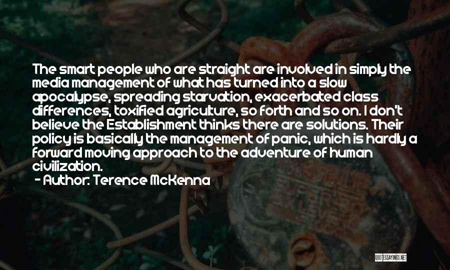 Terence McKenna Quotes: The Smart People Who Are Straight Are Involved In Simply The Media Management Of What Has Turned Into A Slow