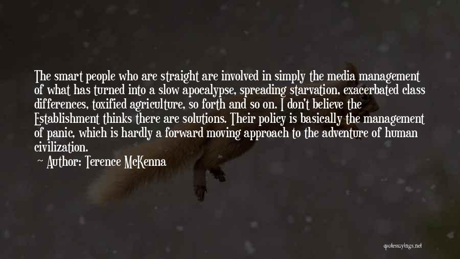 Terence McKenna Quotes: The Smart People Who Are Straight Are Involved In Simply The Media Management Of What Has Turned Into A Slow