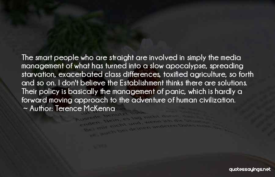 Terence McKenna Quotes: The Smart People Who Are Straight Are Involved In Simply The Media Management Of What Has Turned Into A Slow