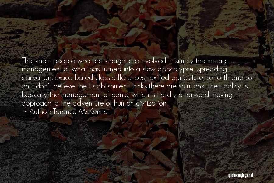 Terence McKenna Quotes: The Smart People Who Are Straight Are Involved In Simply The Media Management Of What Has Turned Into A Slow