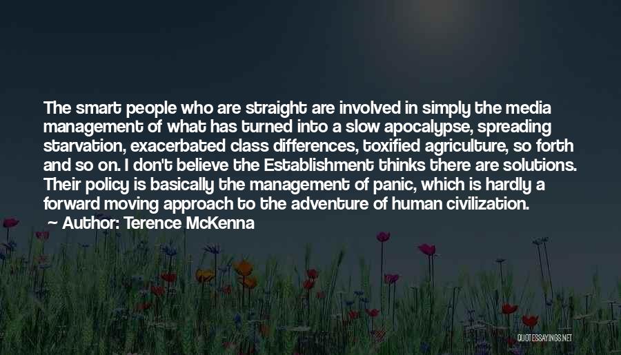 Terence McKenna Quotes: The Smart People Who Are Straight Are Involved In Simply The Media Management Of What Has Turned Into A Slow