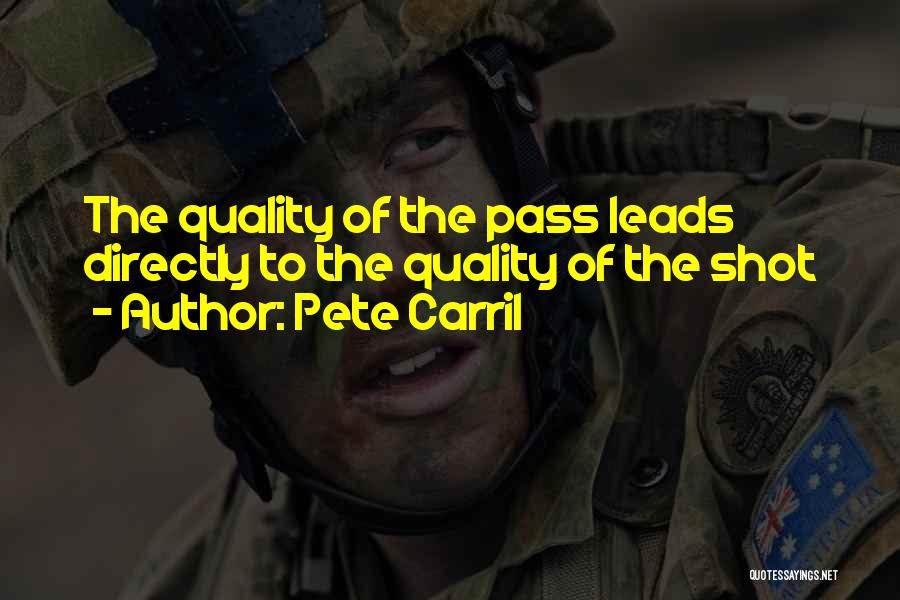 Pete Carril Quotes: The Quality Of The Pass Leads Directly To The Quality Of The Shot